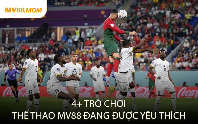4+ Trò Chơi Thể Thao MV88 Đang Được Yêu Thích