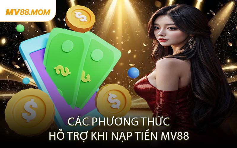 Các Phương Thức Hỗ Trợ Khi Nạp Tiền MV88