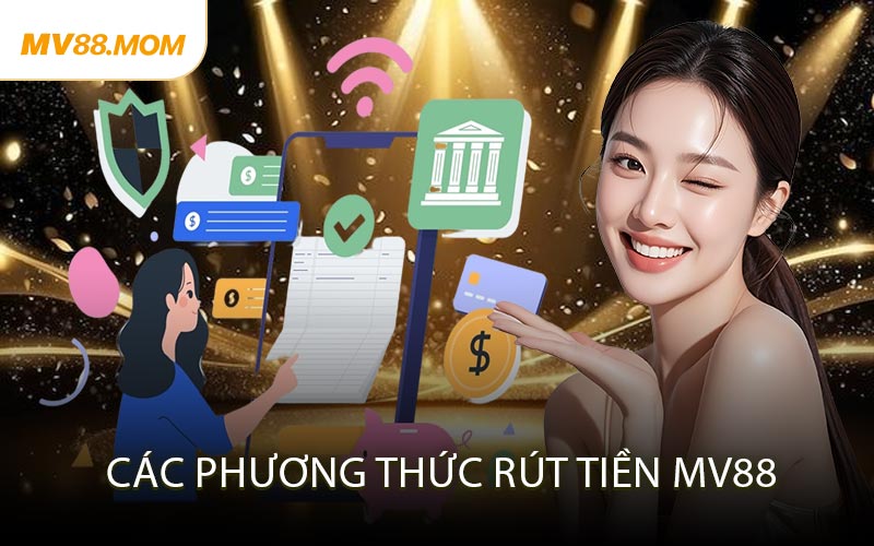 Các Phương Thức Rút Tiền MV88