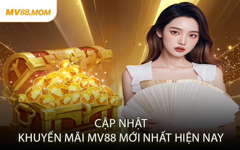 Cập Nhật Khuyến Mãi MV88 Mới Nhất Hiện Nay