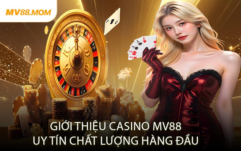 Giới Thiệu Casino MV88 – Uy Tín, Chất Lượng Hàng Đầu