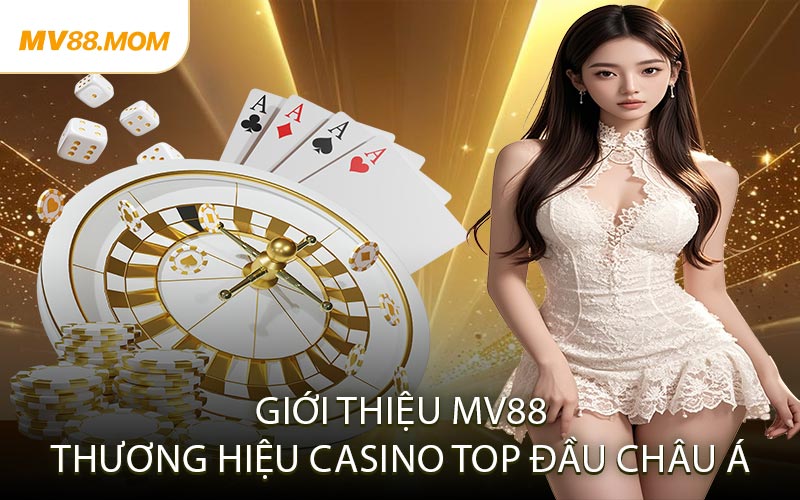 Giới Thiệu MV88 Thương Hiệu Casino Top Đầu Châu Á