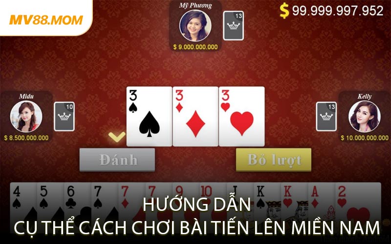 Hướng Dẫn Cụ Thể Cách Chơi Bài Tiến Lên Miền Nam