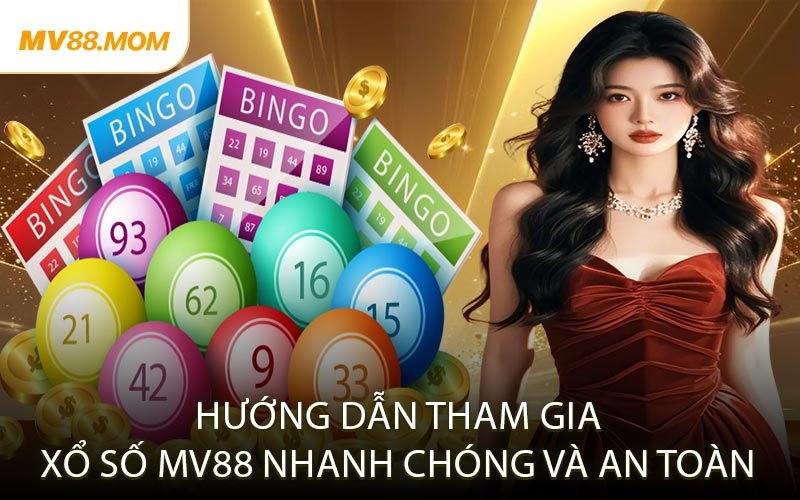 Hướng Dẫn Tham Gia Xổ Số MV88 Nhanh Chóng Và An Toàn