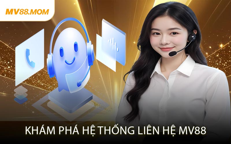 Khám Phá Hệ Thống Liên Hệ MV88