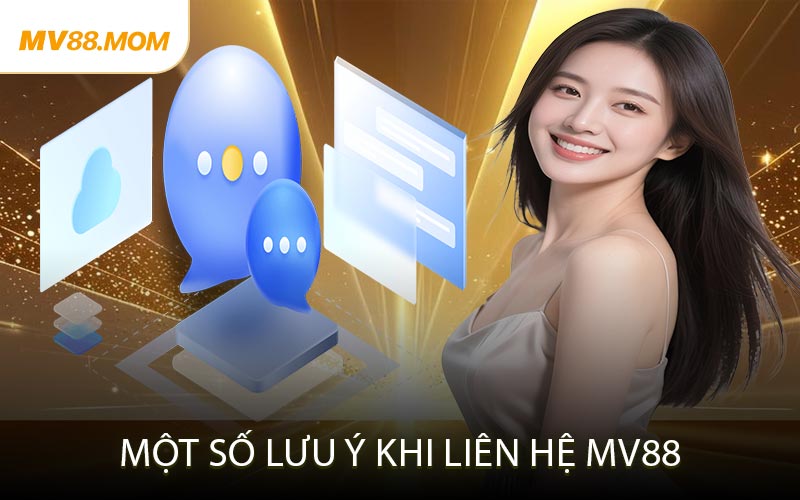 Một Số Lưu Ý Khi Liên Hệ MV88