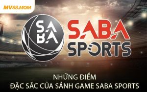 Những Điểm Đặc Sắc Của Sảnh Game SABA Sports