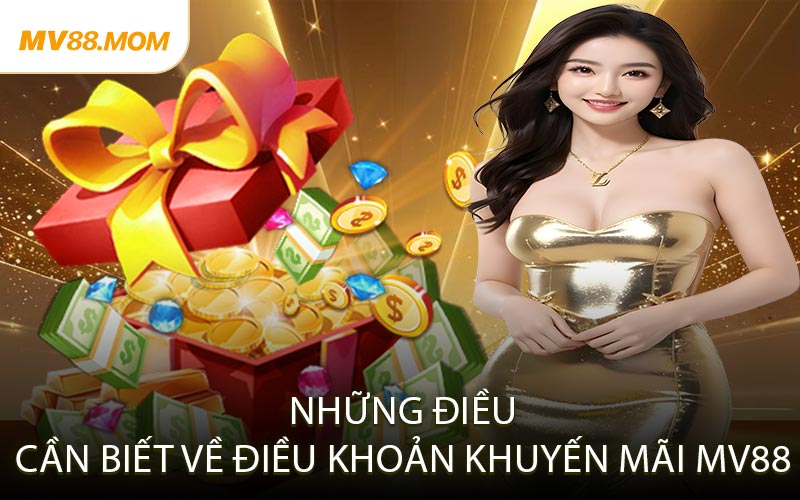 Những Điều Cần Biết Về Điều Khoản Khuyến Mãi MV88