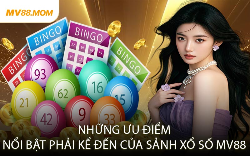 Những Ưu Điểm Nổi Bật Phải Kể Đến Của Sảnh Xổ Số MV88