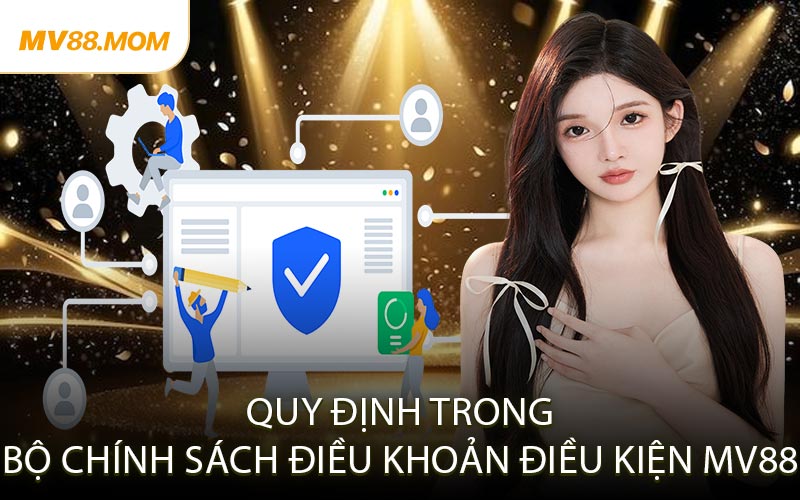 Quy Định Trong Bộ Chính Sách Điều Khoản Điều Kiện MV88