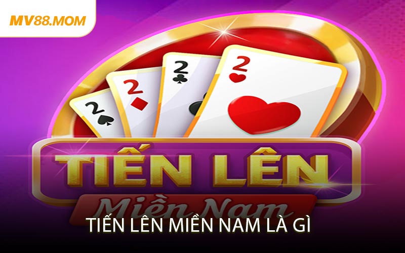 Tiến Lên Miền Nam Là Gì