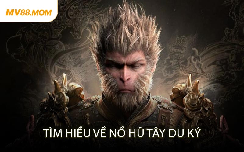 Tìm Hiểu Về Nổ Hũ Tây Du Ký