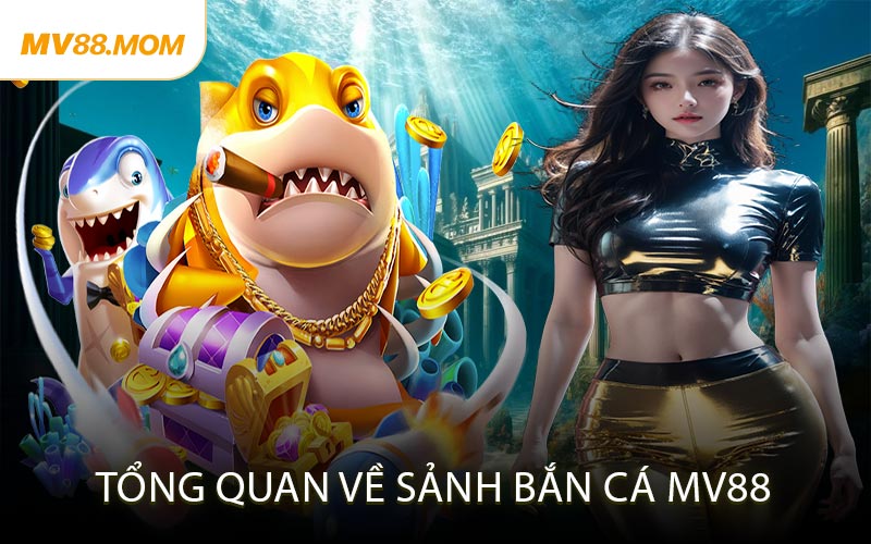 Tổng Quan Về Sảnh Bắn Cá MV88