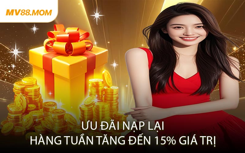 Ưu đãi nạp lại hàng tuần – Tăng đến 15% giá trị
