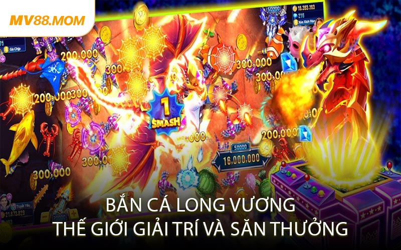 Bắn Cá Long Vương Thế Giới Giải Trí Và Săn Thưởng