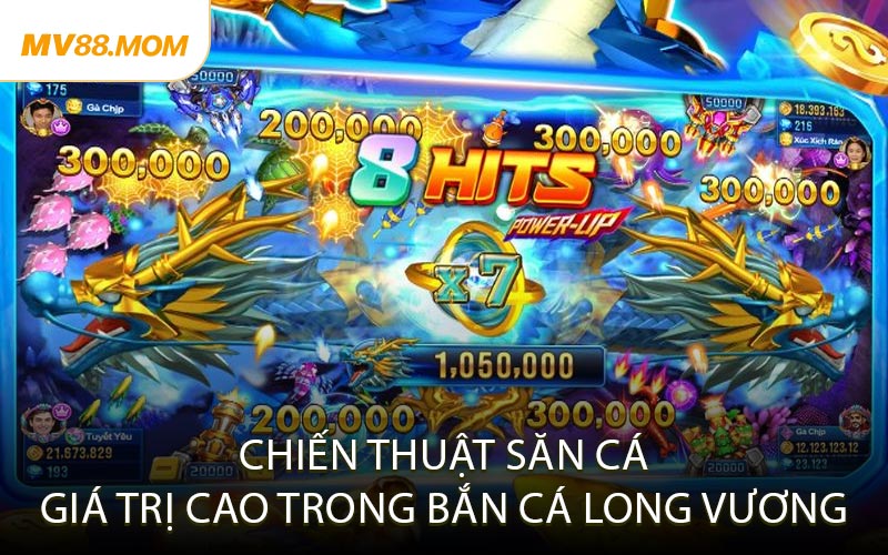 Chiến Thuật Săn Cá Giá Trị Cao Trong Bắn Cá Long Vương