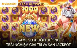 Game Slot Đổi Thưởng Trải Nghiệm Giải Trí Và Săn Jackpot