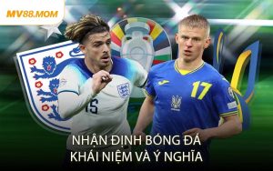 Nhận Định Bóng Đá Khái Niệm Và Ý Nghĩa