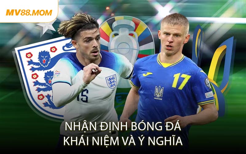 Nhận Định Bóng Đá Khái Niệm Và Ý Nghĩa