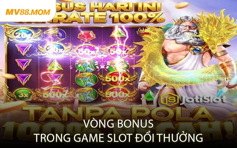 Vòng Bonus Trong Game Slot Đổi Thưởng